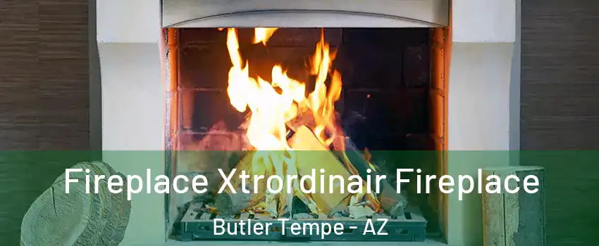 Fireplace Xtrordinair Fireplace Butler Tempe - AZ