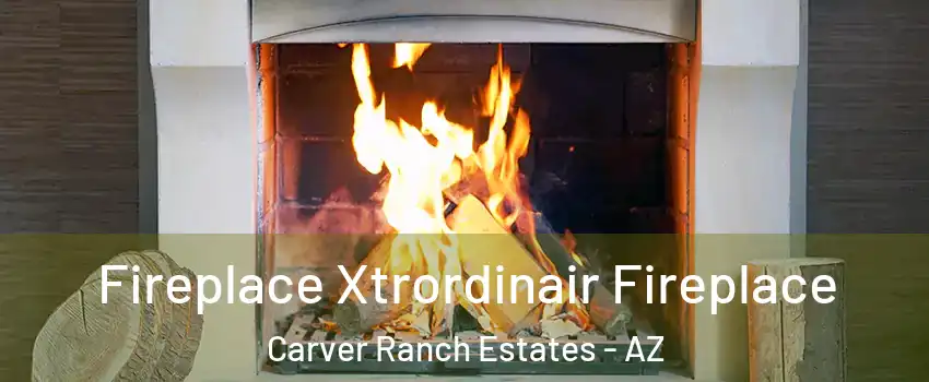 Fireplace Xtrordinair Fireplace Carver Ranch Estates - AZ