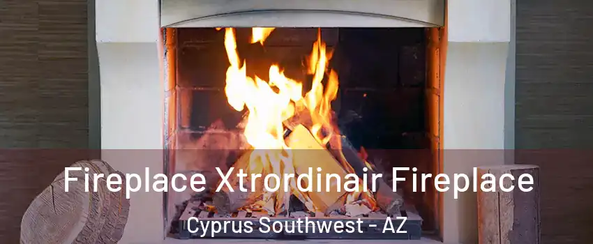 Fireplace Xtrordinair Fireplace Cyprus Southwest - AZ