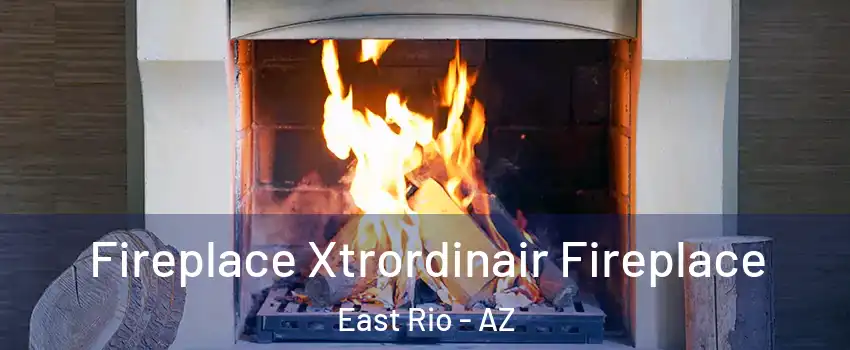 Fireplace Xtrordinair Fireplace East Rio - AZ