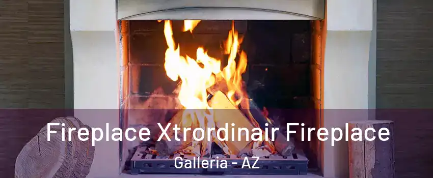 Fireplace Xtrordinair Fireplace Galleria - AZ