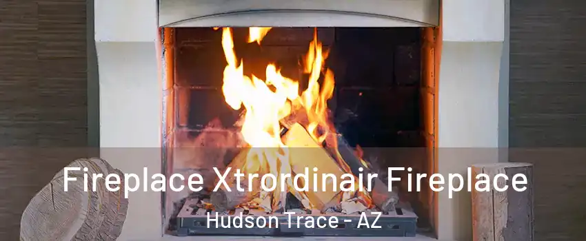 Fireplace Xtrordinair Fireplace Hudson Trace - AZ