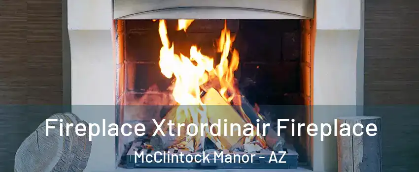 Fireplace Xtrordinair Fireplace McClintock Manor - AZ