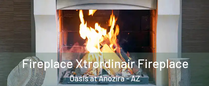 Fireplace Xtrordinair Fireplace Oasis at Anozira - AZ
