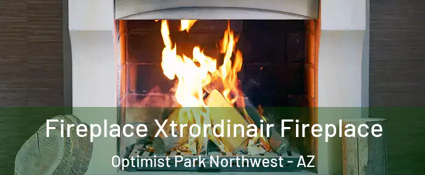 Fireplace Xtrordinair Fireplace Optimist Park Northwest - AZ