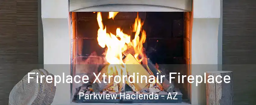 Fireplace Xtrordinair Fireplace Parkview Hacienda - AZ