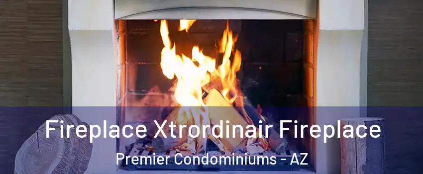 Fireplace Xtrordinair Fireplace Premier Condominiums - AZ