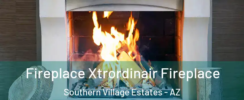 Fireplace Xtrordinair Fireplace Southern Village Estates - AZ