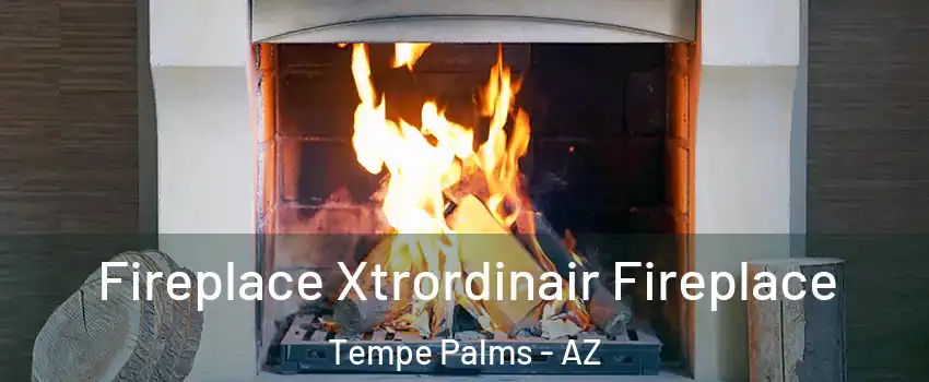 Fireplace Xtrordinair Fireplace Tempe Palms - AZ