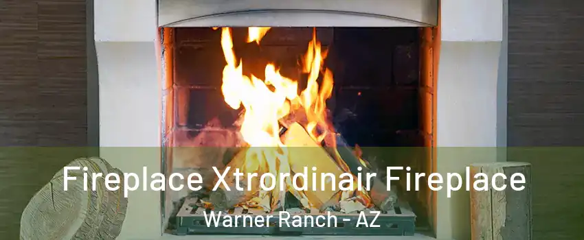 Fireplace Xtrordinair Fireplace Warner Ranch - AZ