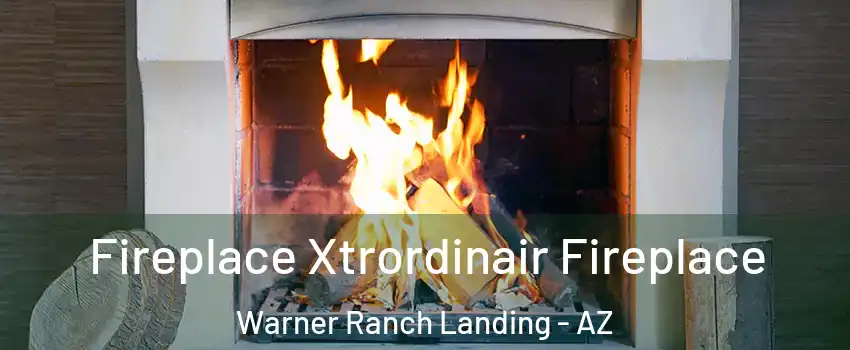 Fireplace Xtrordinair Fireplace Warner Ranch Landing - AZ
