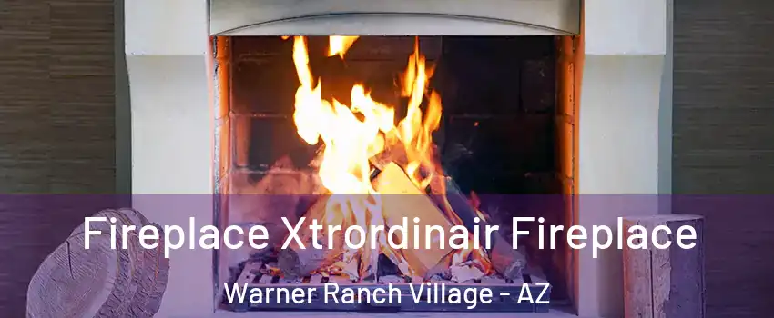 Fireplace Xtrordinair Fireplace Warner Ranch Village - AZ