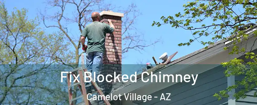 Fix Blocked Chimney Camelot Village - AZ