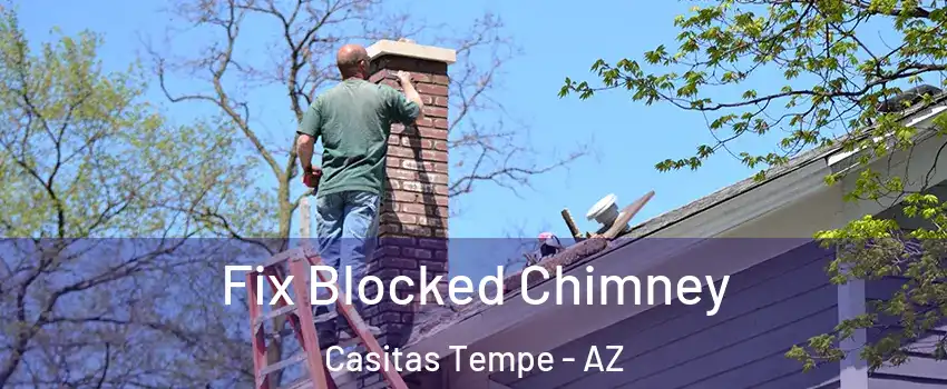Fix Blocked Chimney Casitas Tempe - AZ