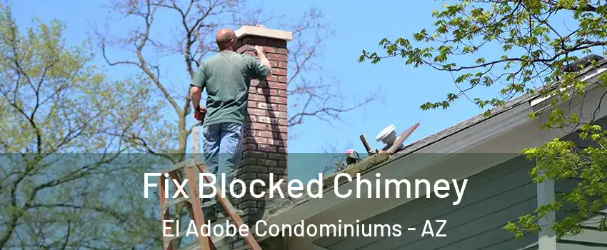 Fix Blocked Chimney El Adobe Condominiums - AZ