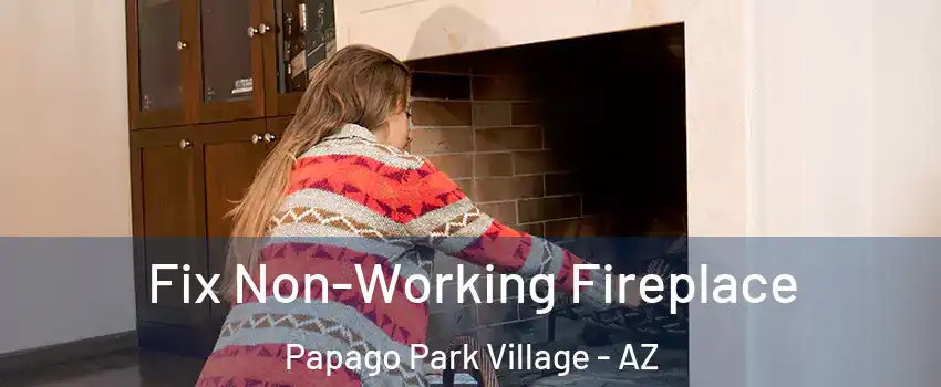 Fix Non-Working Fireplace Papago Park Village - AZ