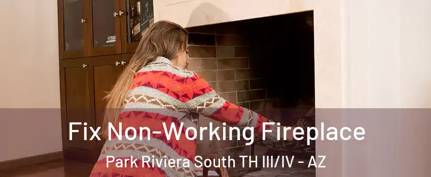 Fix Non-Working Fireplace Park Riviera South TH III/IV - AZ
