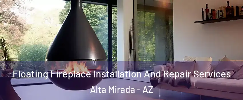 Floating Fireplace Installation And Repair Services Alta Mirada - AZ