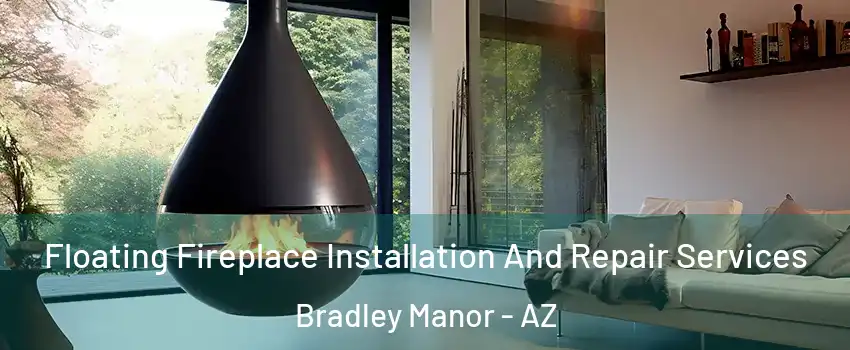 Floating Fireplace Installation And Repair Services Bradley Manor - AZ