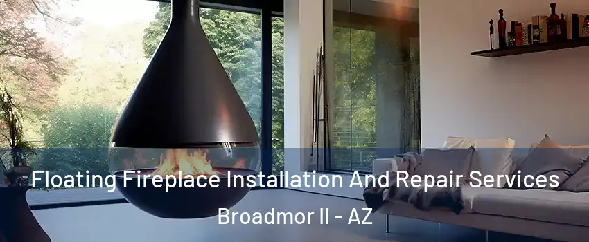 Floating Fireplace Installation And Repair Services Broadmor II - AZ