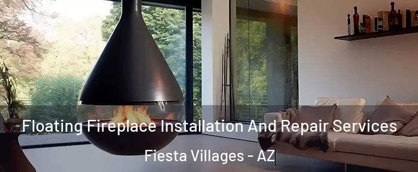Floating Fireplace Installation And Repair Services Fiesta Villages - AZ