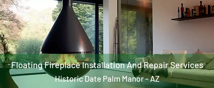 Floating Fireplace Installation And Repair Services Historic Date Palm Manor - AZ
