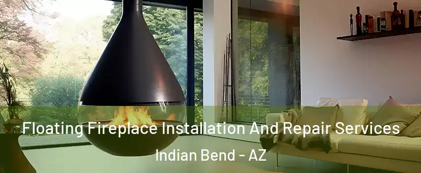 Floating Fireplace Installation And Repair Services Indian Bend - AZ