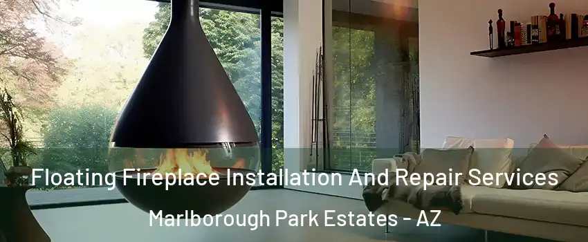 Floating Fireplace Installation And Repair Services Marlborough Park Estates - AZ