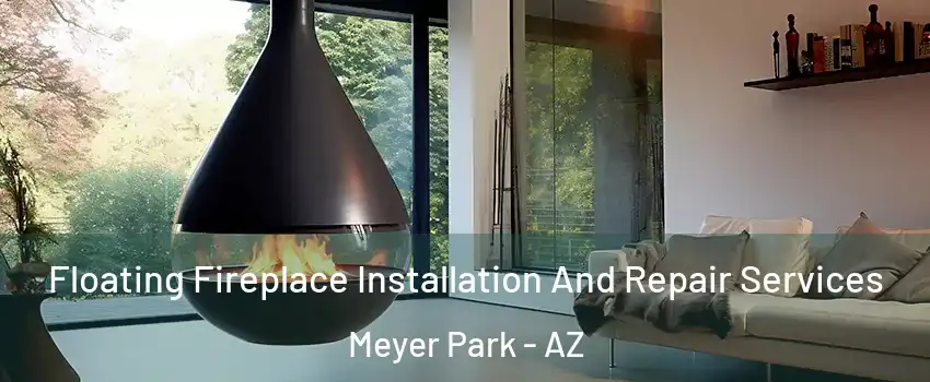 Floating Fireplace Installation And Repair Services Meyer Park - AZ