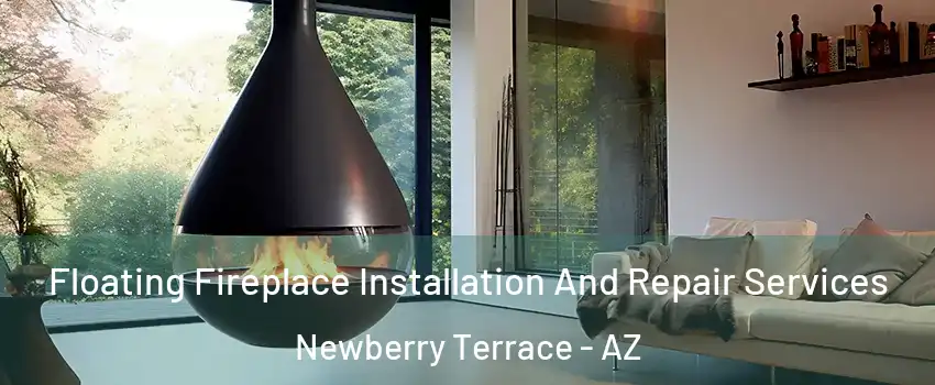 Floating Fireplace Installation And Repair Services Newberry Terrace - AZ