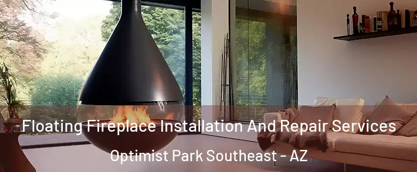 Floating Fireplace Installation And Repair Services Optimist Park Southeast - AZ