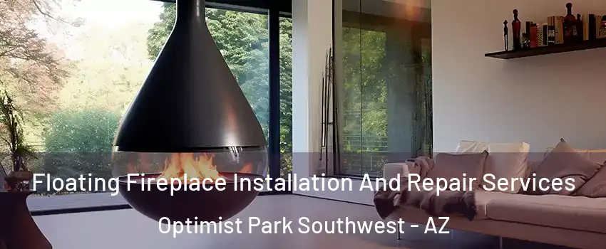Floating Fireplace Installation And Repair Services Optimist Park Southwest - AZ