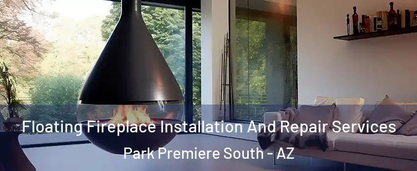 Floating Fireplace Installation And Repair Services Park Premiere South - AZ