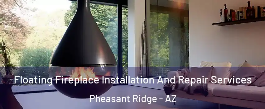Floating Fireplace Installation And Repair Services Pheasant Ridge - AZ