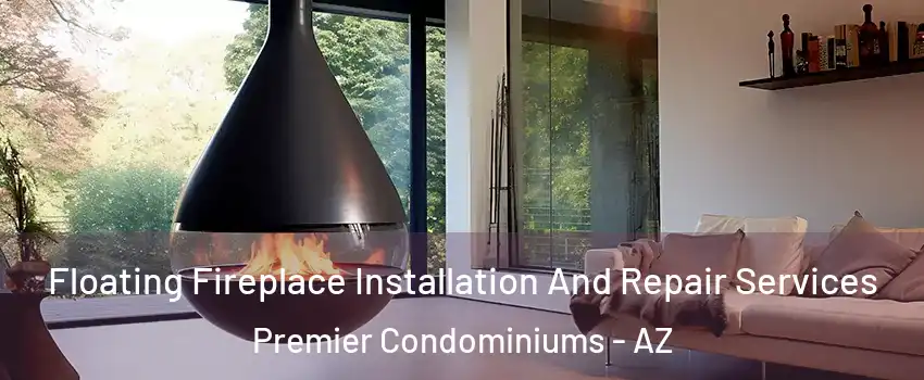 Floating Fireplace Installation And Repair Services Premier Condominiums - AZ