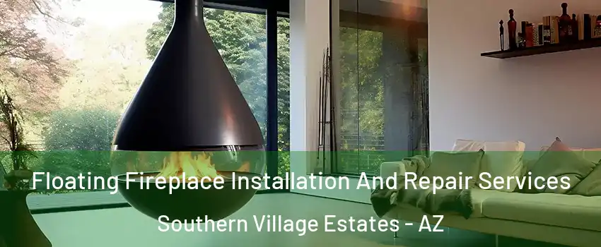 Floating Fireplace Installation And Repair Services Southern Village Estates - AZ