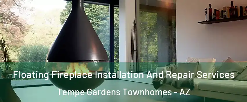 Floating Fireplace Installation And Repair Services Tempe Gardens Townhomes - AZ