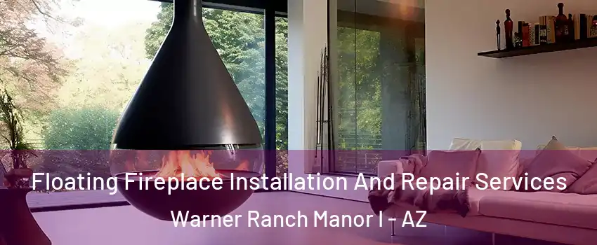 Floating Fireplace Installation And Repair Services Warner Ranch Manor I - AZ