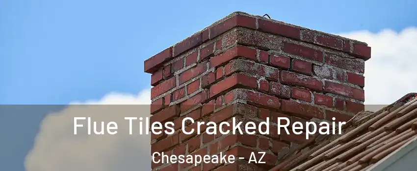 Flue Tiles Cracked Repair Chesapeake - AZ