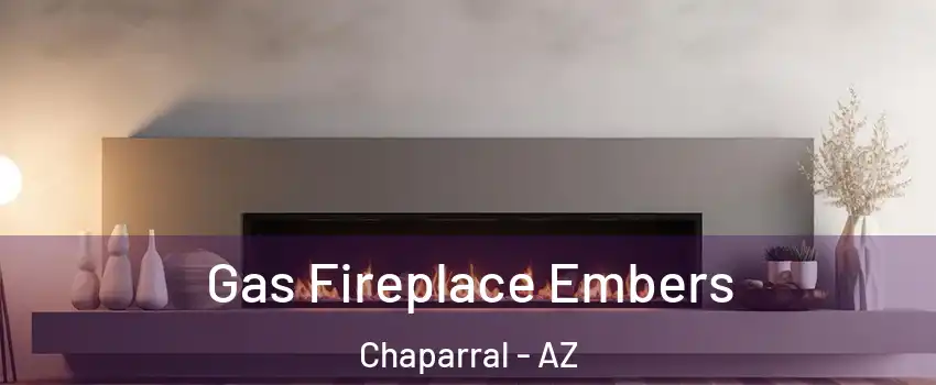 Gas Fireplace Embers Chaparral - AZ