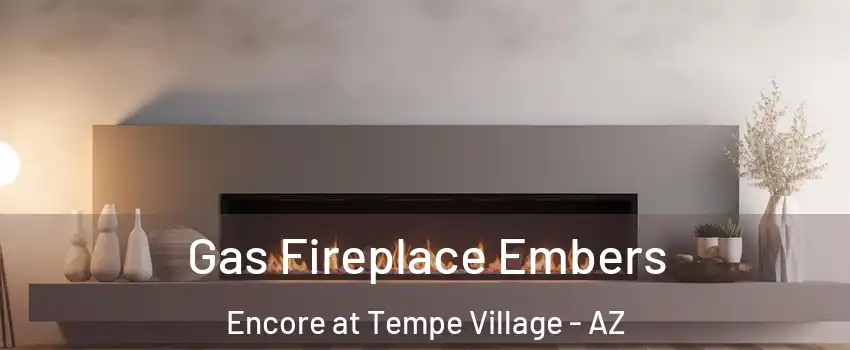 Gas Fireplace Embers Encore at Tempe Village - AZ