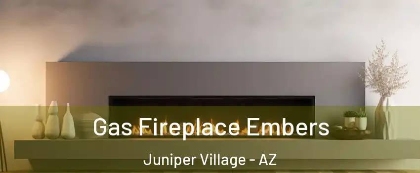 Gas Fireplace Embers Juniper Village - AZ