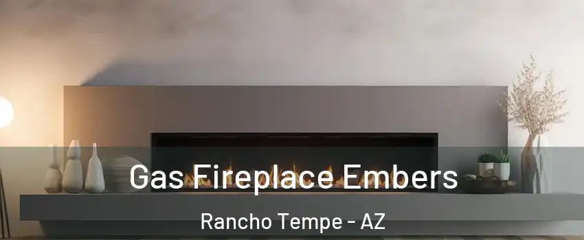 Gas Fireplace Embers Rancho Tempe - AZ