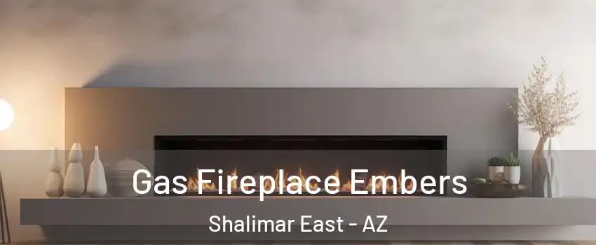 Gas Fireplace Embers Shalimar East - AZ