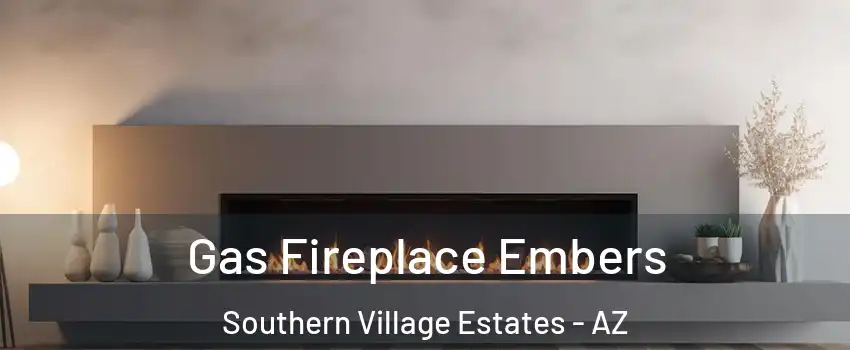 Gas Fireplace Embers Southern Village Estates - AZ