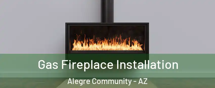 Gas Fireplace Installation Alegre Community - AZ