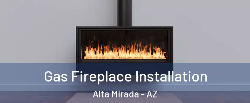 Gas Fireplace Installation Alta Mirada - AZ