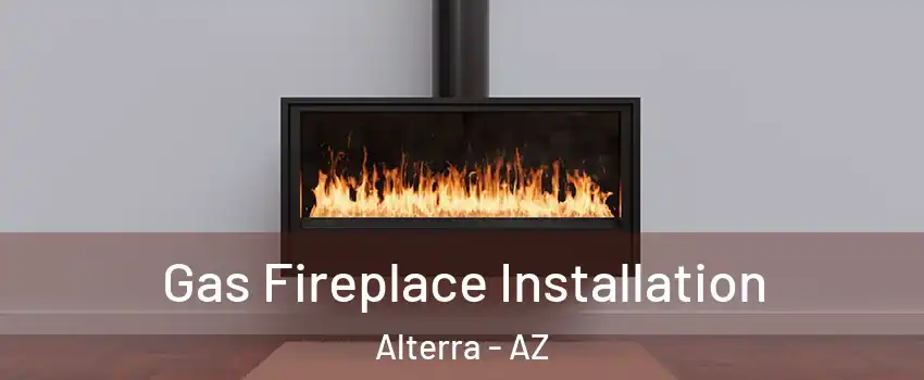 Gas Fireplace Installation Alterra - AZ