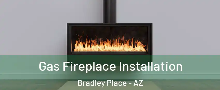 Gas Fireplace Installation Bradley Place - AZ