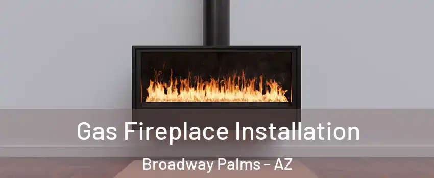 Gas Fireplace Installation Broadway Palms - AZ